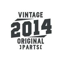 Born in 2014 Vintage Retro Birthday, Vintage 2014 Original Parts vector