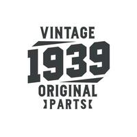 Born in 1939 Vintage Retro Birthday, Vintage 1939 Original Parts vector