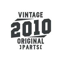 Born in 2010 Vintage Retro Birthday, Vintage 2010 Original Parts vector