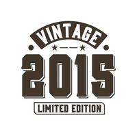 Born in 2015 Vintage Retro Birthday, Vintage 2015 Limited Edition vector