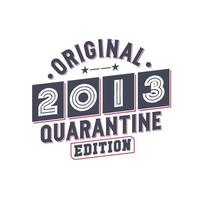 Born in 2013 Vintage Retro Birthday, Original 2013 Quarantine Edition vector