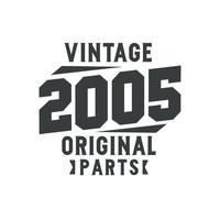 Born in 2005 Vintage Retro Birthday, Vintage 2005 Original Parts vector