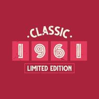 Classic 1961 Limited Edition. 1961 Vintage Retro Birthday vector