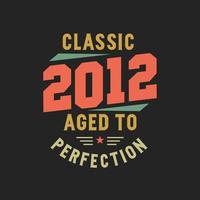 Classic 2012 The Legends. 2012 Vintage Retro Birthday vector