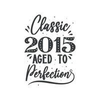 Born in 2015 Vintage Retro Birthday, Classic 2015 Aged to Perfection vector