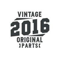 Born in 2016 Vintage Retro Birthday, Vintage 2016 Original Parts vector