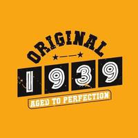 Original 1939 Aged to Perfection. 1939 Vintage Retro Birthday vector