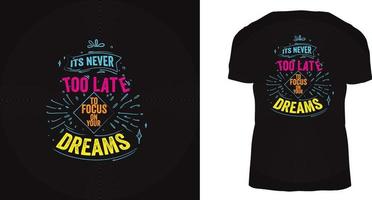 Its never too late to focus on your dream t-shirt design, ready to print vector