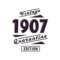 Born in 1907 Vintage Retro Birthday, Vintage 1907 Quarantine Edition vector