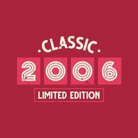 clásico 2006 edición limitada. cumpleaños retro de la vendimia 2006 vector