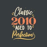Classic 2010 Aged to Perfection. 2010 Vintage Retro Birthday vector