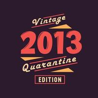 Vintage 2013 Quarantine Edition. 2013 Vintage Retro Birthday vector