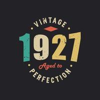 Vintage 1927 Aged to Perfection. 1927 Vintage Retro Birthday vector