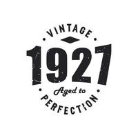 Born in 1927 Vintage Retro Birthday, Vintage 1927 Aged to Perfection vector