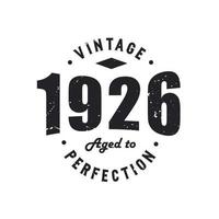 Born in 1926 Vintage Retro Birthday, Vintage 1926 Aged to Perfection vector