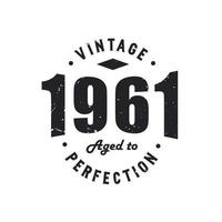 Born in 1961 Vintage Retro Birthday, Vintage 1961 Aged to Perfection vector