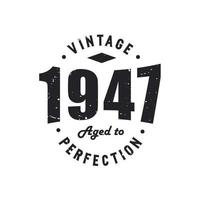 Born in 1947 Vintage Retro Birthday, Vintage 1947 Aged to Perfection vector