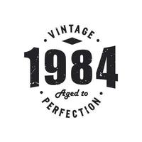 Born in 1984 Vintage Retro Birthday, Vintage 1984 Aged to Perfection vector