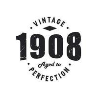 Born in 1908 Vintage Retro Birthday, Vintage 1908 Aged to Perfection vector