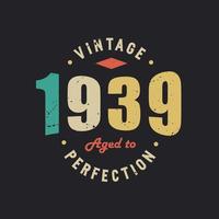 Vintage 1939 Aged to Perfection. 1939 Vintage Retro Birthday vector