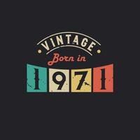 Vintage Born in 1971. 1971 Vintage Retro Birthday vector