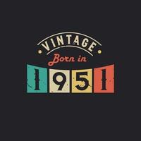Vintage Born in 1951. 1951 Vintage Retro Birthday vector
