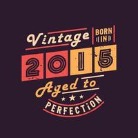 Vintage Born in 2015 Aged to Perfection vector