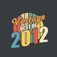 vintage lo mejor de 2012. 2012 vintage retro cumpleaños vector