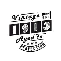 Born in 1913, Vintage 1913 Birthday Celebration vector