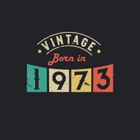 Vintage Born in 1973. 1973 Vintage Retro Birthday vector