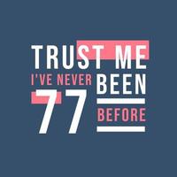Trust me I've never been 77 before, 77th Birthday vector