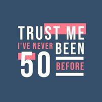 Trust me I've never been 50 before, 50th Birthday vector