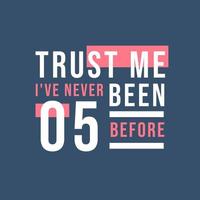 Trust me I've never been 5 before, 5th Birthday vector