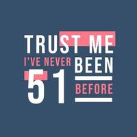 Trust me I've never been 51 before, 51st Birthday vector