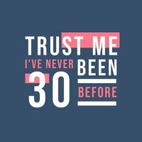 Trust me I've never been 30 before, 30th Birthday vector
