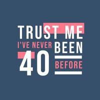 Trust me I've never been 40 before, 40th Birthday vector