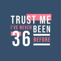 confía en mí, nunca he tenido 36 antes, 36 cumpleaños vector