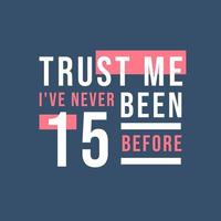 confía en mí, nunca he tenido 15 antes, 15 cumpleaños vector