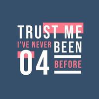 Trust me I've never been 4 before, 4th Birthday vector