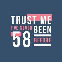 Trust me I've never been 58 before, 58th Birthday vector