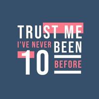 Trust me I've never been 10 before, 10th Birthday vector