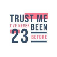confía en mí, nunca he tenido 23 antes, 23 cumpleaños vector
