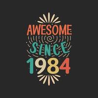 Awesome since 1984. 1984 Vintage Retro Birthday vector