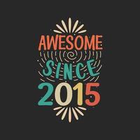 Awesome since 2015. 2015 Vintage Retro Birthday vector