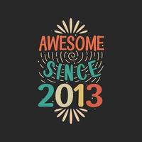 Awesome since 2013. 2013 Vintage Retro Birthday vector