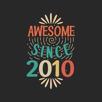 Awesome since 2010. 2010 Vintage Retro Birthday vector