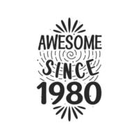 Born in 1980 Vintage Retro Birthday, Awesome since 1980 vector