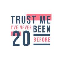 confía en mí, nunca he tenido 20 antes, 20 cumpleaños vector