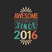 Awesome since 2016. 2016 Vintage Retro Birthday vector