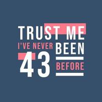 confía en mí, nunca he tenido 43 antes, 43 cumpleaños vector